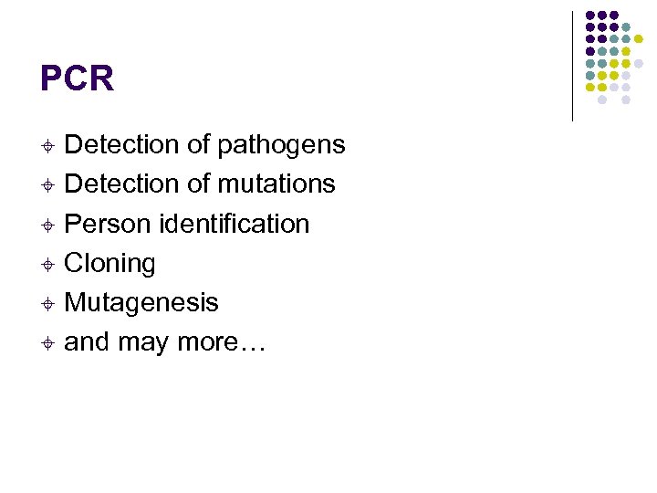 PCR Detection of pathogens ± Detection of mutations ± Person identification ± Cloning ±