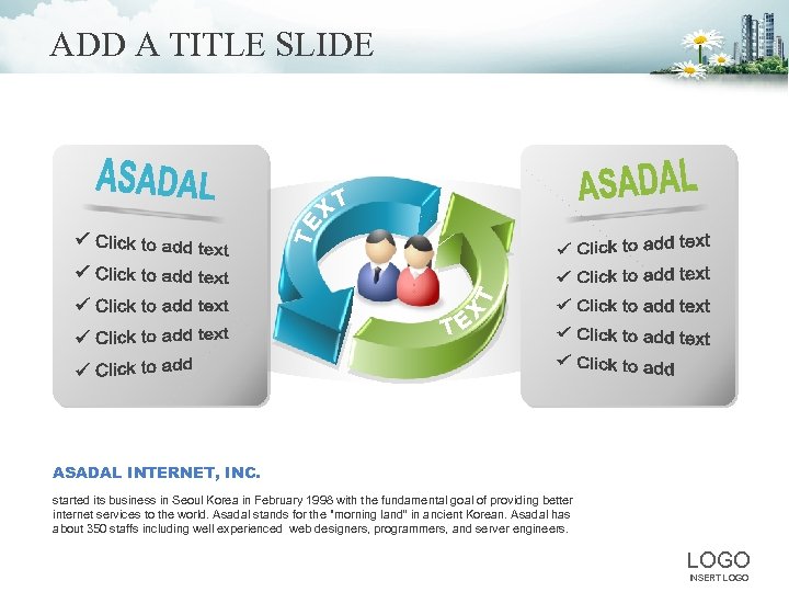 ADD A TITLE SLIDE ASADAL INTERNET, INC. started its business in Seoul Korea in