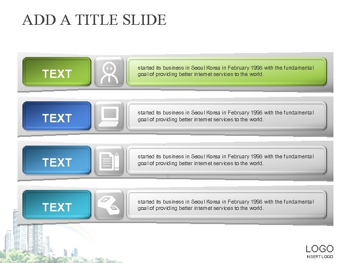 ADD A TITLE SLIDE TEXT started its business in Seoul Korea in February 1998