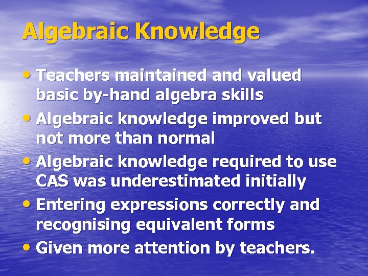 Algebraic Knowledge • Teachers maintained and valued basic by-hand algebra skills • Algebraic knowledge