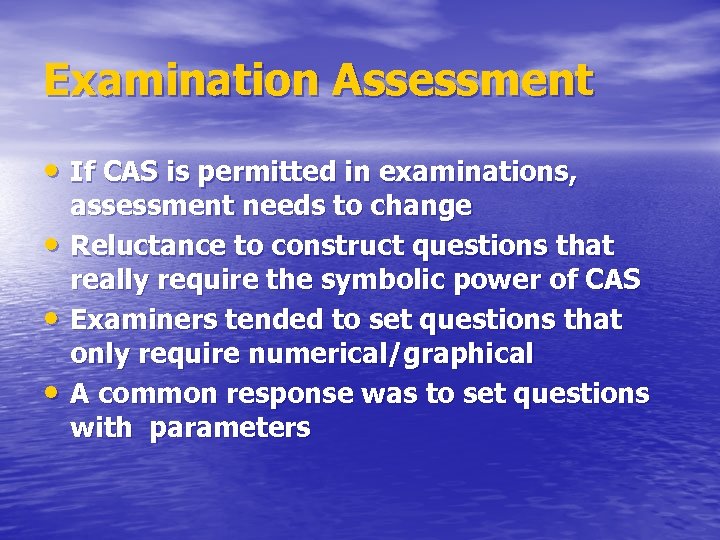 Examination Assessment • If CAS is permitted in examinations, • • • assessment needs