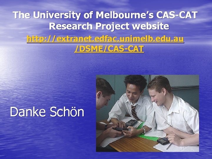 The University of Melbourne’s CAS-CAT Research Project website http: //extranet. edfac. unimelb. edu. au