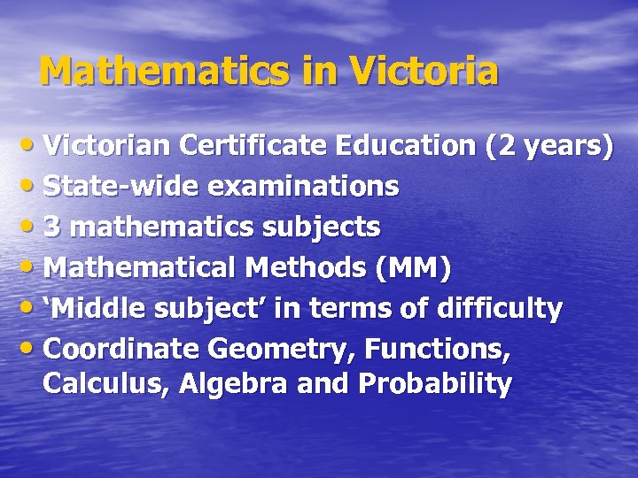 Mathematics in Victoria • Victorian Certificate Education (2 years) • State-wide examinations • 3