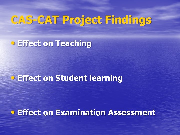 CAS-CAT Project Findings • Effect on Teaching • Effect on Student learning • Effect