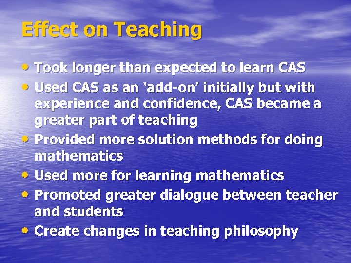 Effect on Teaching • Took longer than expected to learn CAS • Used CAS