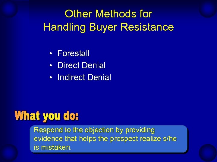 Other Methods for Handling Buyer Resistance • • • Forestall Direct Denial Indirect Denial