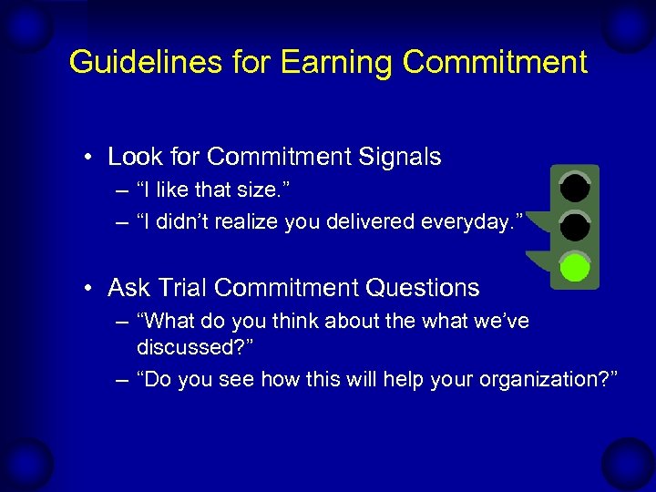 Guidelines for Earning Commitment • Look for Commitment Signals – “I like that size.