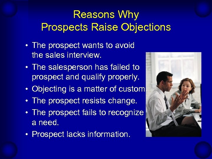 Reasons Why Prospects Raise Objections • The prospect wants to avoid the sales interview.