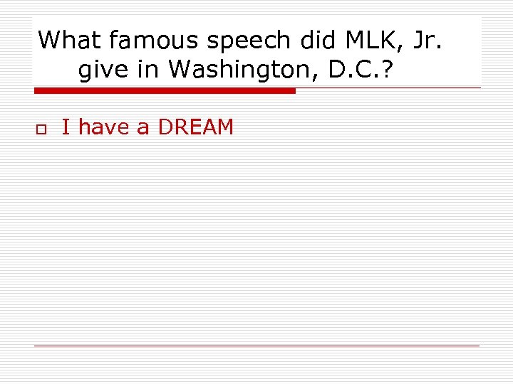 What famous speech did MLK, Jr. give in Washington, D. C. ? o I