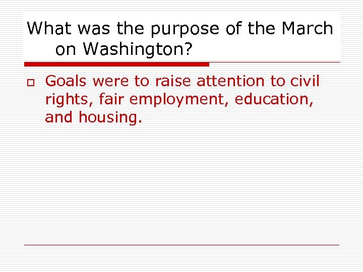 What was the purpose of the March on Washington? o Goals were to raise