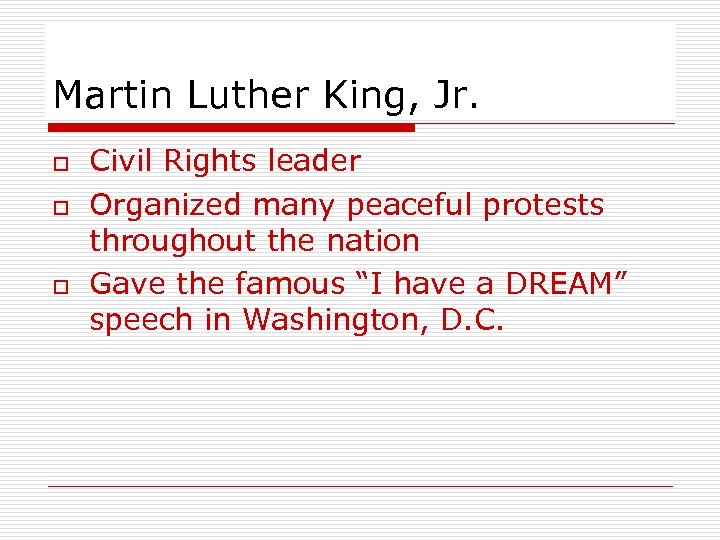 Martin Luther King, Jr. o o o Civil Rights leader Organized many peaceful protests