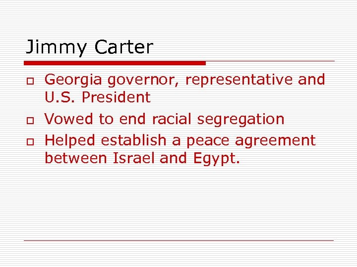 Jimmy Carter o o o Georgia governor, representative and U. S. President Vowed to