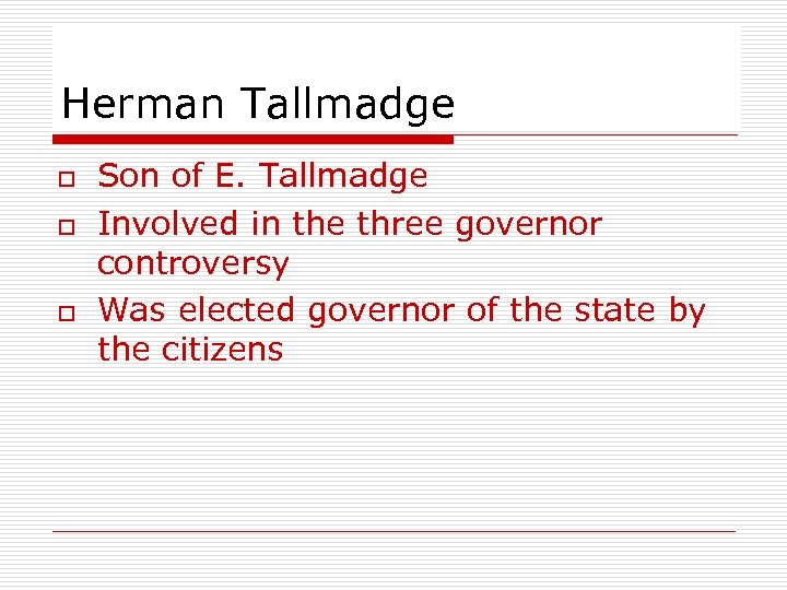 Herman Tallmadge o o o Son of E. Tallmadge Involved in the three governor