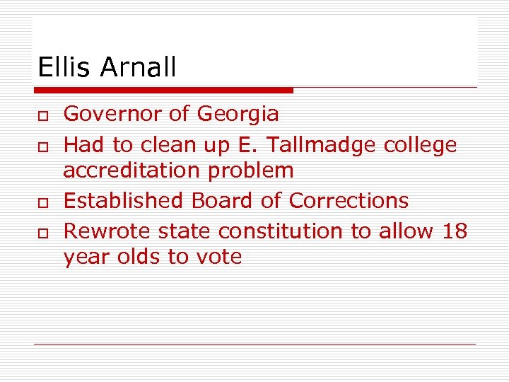 Ellis Arnall o o Governor of Georgia Had to clean up E. Tallmadge college