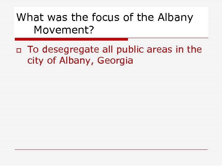 What was the focus of the Albany Movement? o To desegregate all public areas