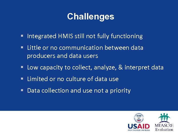 Challenges § Integrated HMIS still not fully functioning § Little or no communication between