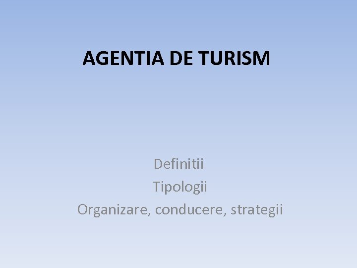AGENTIA DE TURISM Definitii Tipologii Organizare, conducere, strategii 