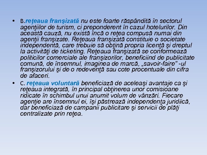  • B. reţeaua franşizată nu este foarte răspândită în sectorul agenţiilor de turism,
