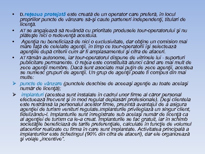 D. reţeaua protejată este creată de un operator care preferă, în locul propriilor puncte