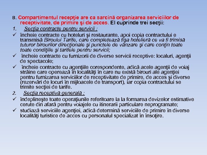 B. Compartimentul recepţie are ca sarcină organizarea serviciilor de receptivitate, de primire şi de