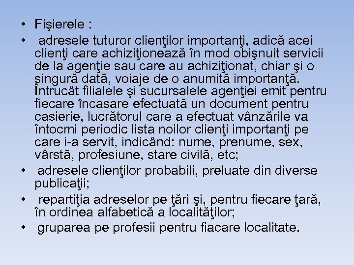  • Fişierele : • adresele tuturor clienţilor importanţi, adică acei clienţi care achiziţionează