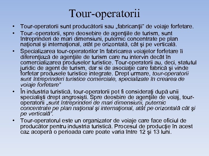 Tour-operatorii • Tour-operatorii sunt producătorii sau „fabricanţii” de voiaje forfetare. • Tour–operatorii, spre deosebire