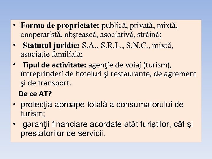  • Forma de proprietate: publică, privată, mixtă, cooperatistă, obştească, asociativă, străină; • Statutul