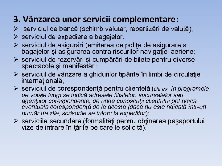 3. Vânzarea unor servicii complementare: Ø serviciul de bancă (schimb valutar, repartizări de valută);