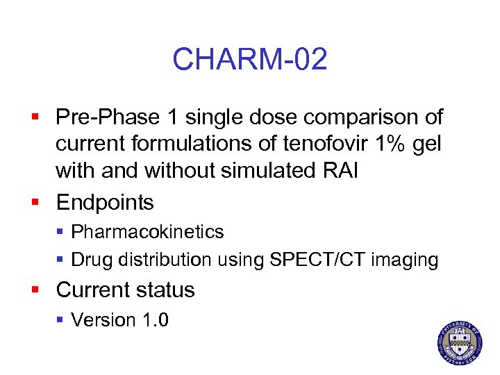 CHARM-02 § Pre-Phase 1 single dose comparison of current formulations of tenofovir 1% gel