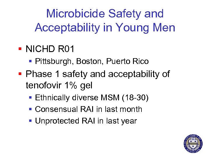 Microbicide Safety and Acceptability in Young Men § NICHD R 01 § Pittsburgh, Boston,