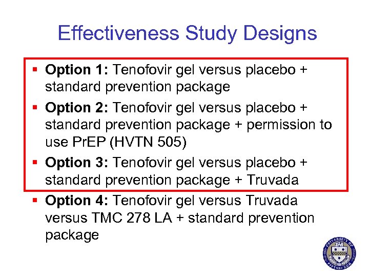 Effectiveness Study Designs § Option 1: Tenofovir gel versus placebo + standard prevention package