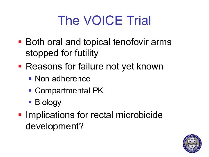 The VOICE Trial § Both oral and topical tenofovir arms stopped for futility §