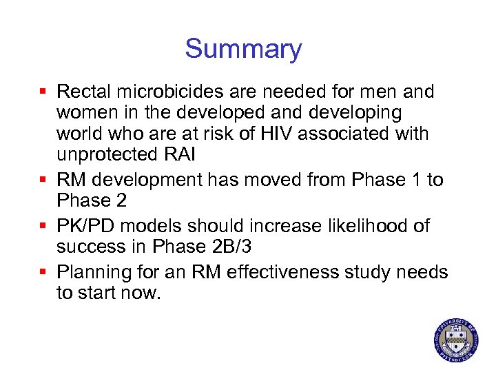 Summary § Rectal microbicides are needed for men and women in the developed and