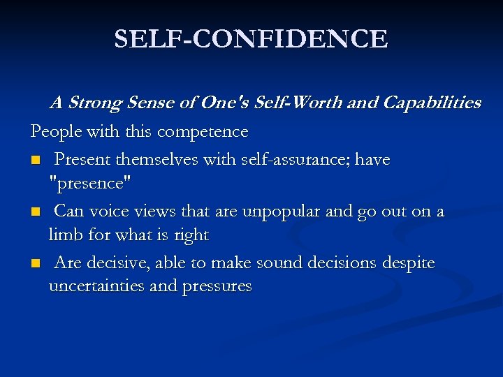 SELF-CONFIDENCE A Strong Sense of One's Self-Worth and Capabilities People with this competence n