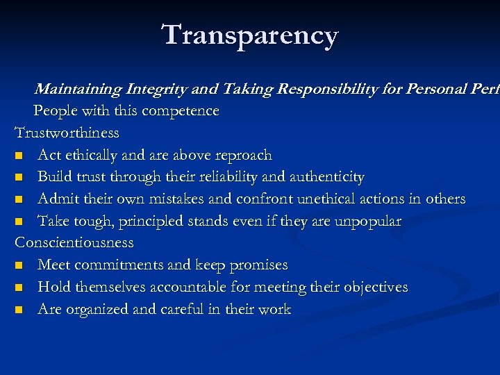 Transparency Maintaining Integrity and Taking Responsibility for Personal Perfo People with this competence Trustworthiness