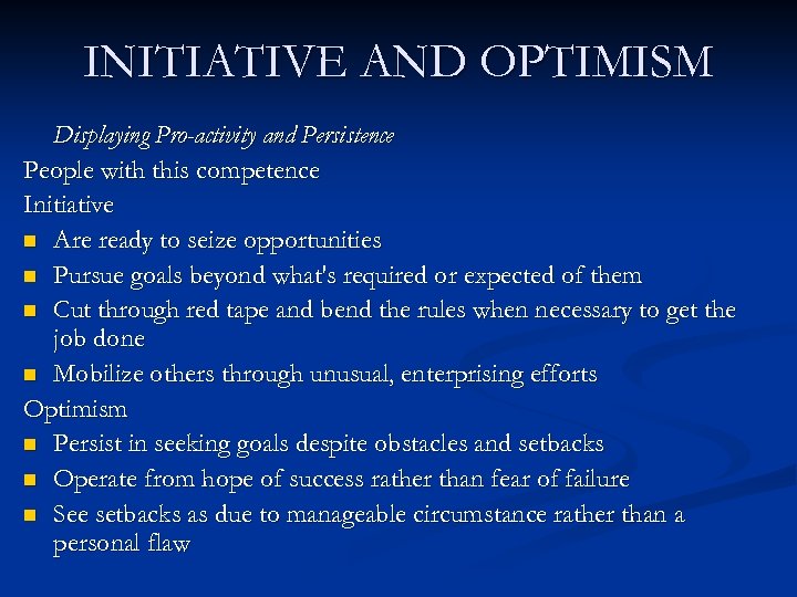 INITIATIVE AND OPTIMISM Displaying Pro-activity and Persistence People with this competence Initiative n Are