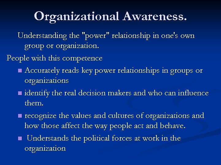 Organizational Awareness. Understanding the "power" relationship in one's own group or organization. People with