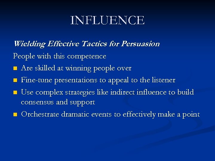 INFLUENCE Wielding Effective Tactics for Persuasion People with this competence n Are skilled at