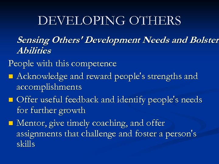 DEVELOPING OTHERS Sensing Others' Development Needs and Bolsteri Abilities People with this competence n