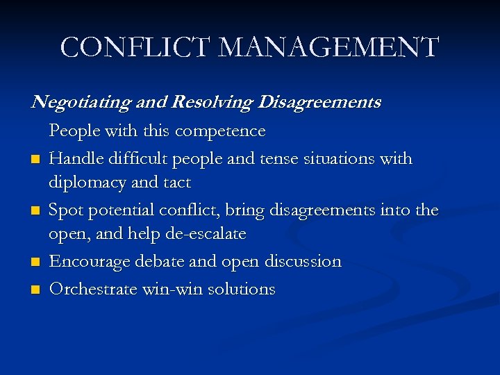 CONFLICT MANAGEMENT Negotiating and Resolving Disagreements n n People with this competence Handle difficult