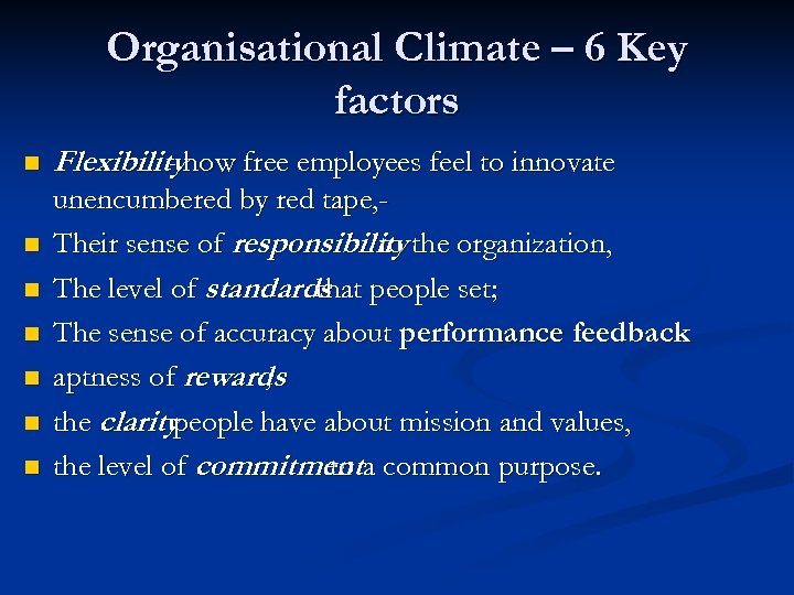 Organisational Climate – 6 Key factors n n n n Flexibilityhow free employees feel