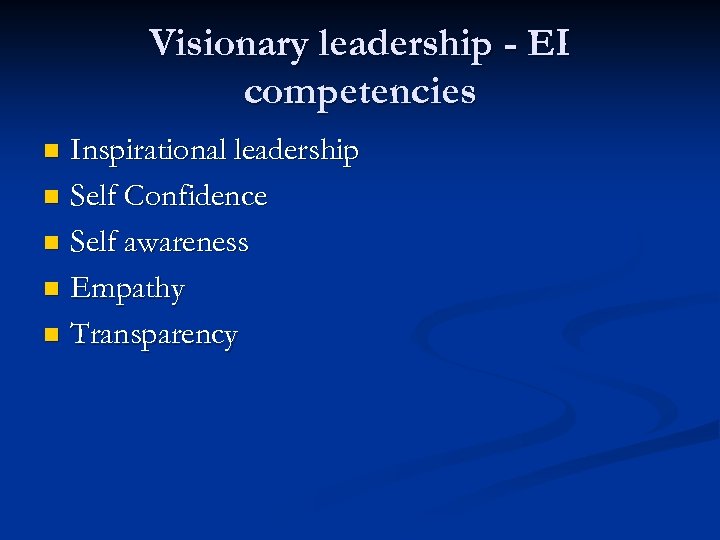 Visionary leadership - EI competencies Inspirational leadership n Self Confidence n Self awareness n