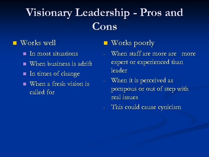 Visionary Leadership - Pros and Cons n Works well n n In most situations