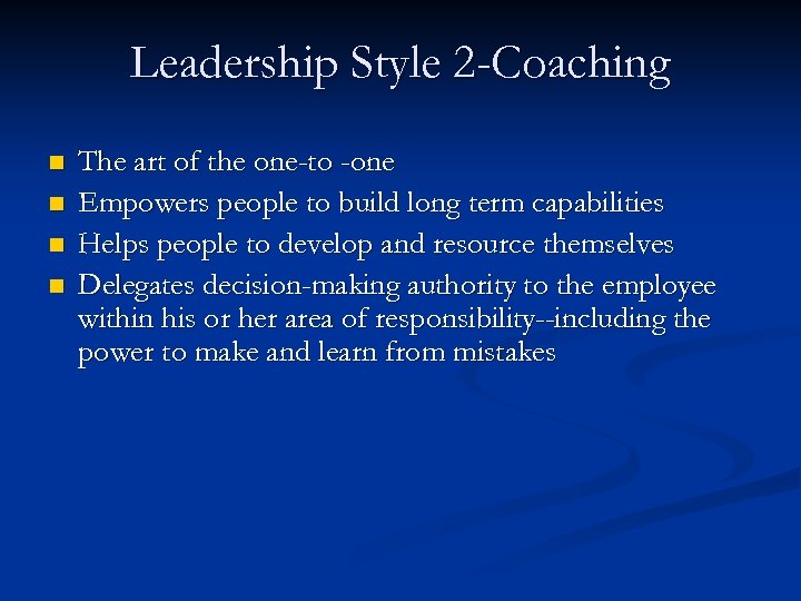 Leadership Style 2 -Coaching n n The art of the one-to -one Empowers people