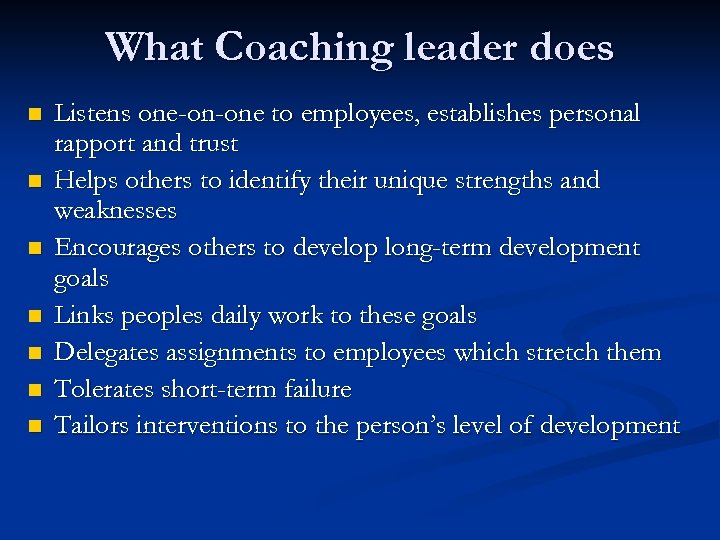 What Coaching leader does n n n n Listens one-on-one to employees, establishes personal