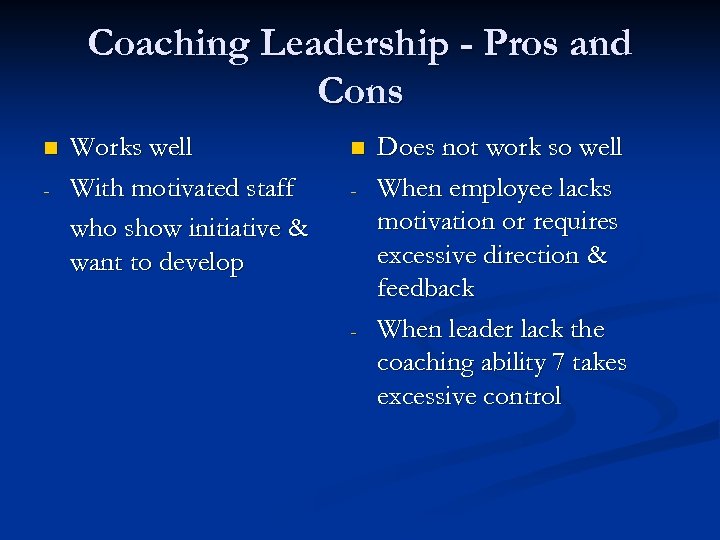 Coaching Leadership - Pros and Cons n - Works well With motivated staff who