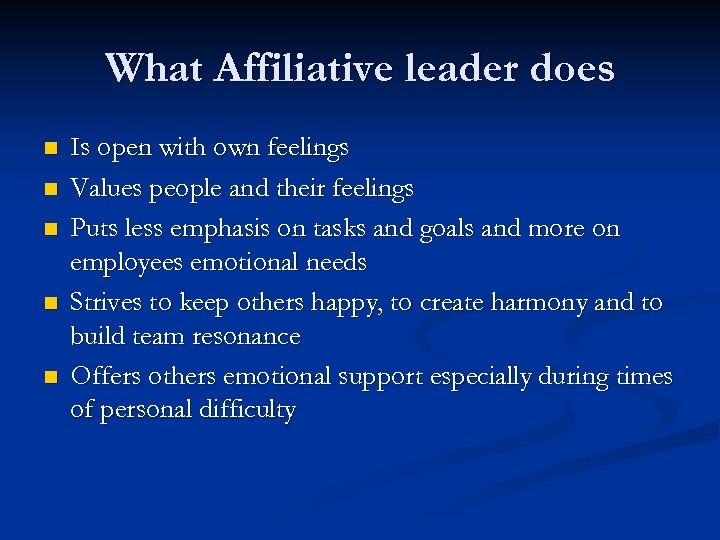 What Affiliative leader does n n n Is open with own feelings Values people