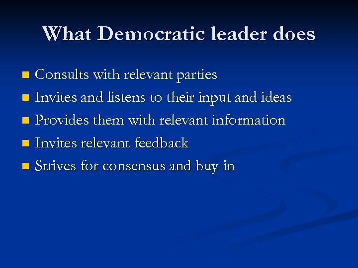 What Democratic leader does Consults with relevant parties n Invites and listens to their