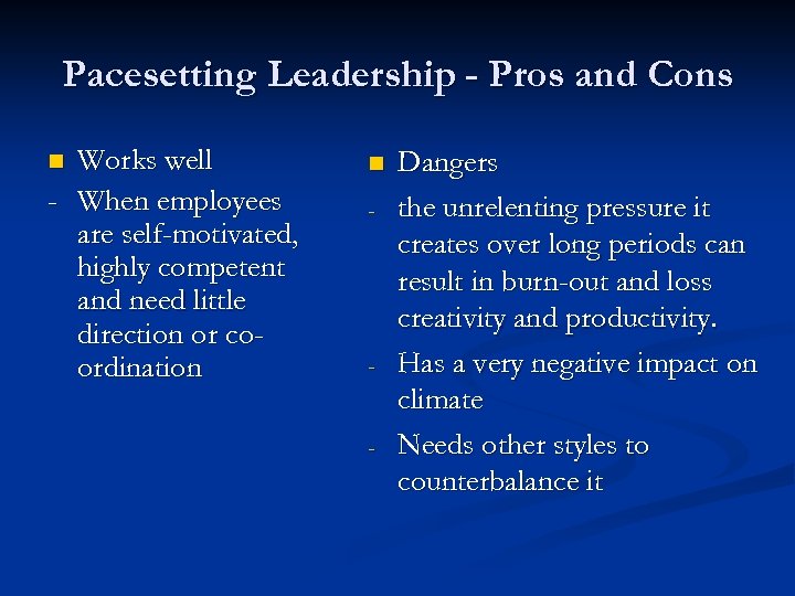 Pacesetting Leadership - Pros and Cons Works well - When employees are self-motivated, highly