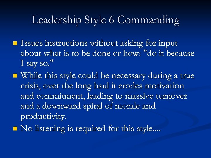 Leadership Style 6 Commanding Issues instructions without asking for input about what is to